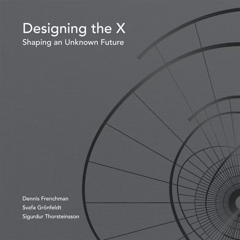 Book cover with a dark gray textured background. A geometric spiral pattern, resembling the curve of a staircase, fades into the background on the right. White text in the upper left reads: “Designing the X: Shaping an Unknown Future.” At the bottom left, the authors’ names are listed: Dennis Frenchman, Svafa Grönfeldt, and Sigurdur Thorsteinsson.